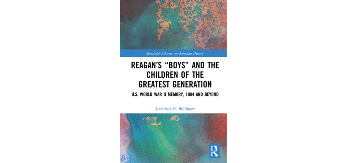 Ph.D. Alumnus John Bullinger ’17 Publishes Reagan’s ‘Boys’ and the Children of the Greatest Generation