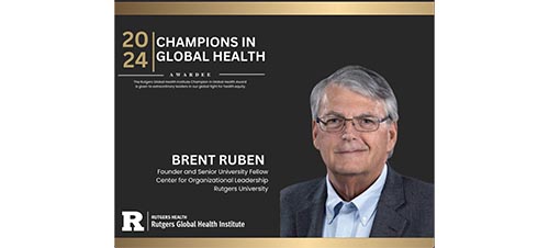 The Rutgers Global Health Institute Names Brent Ruben the Champion in Global Health 2024