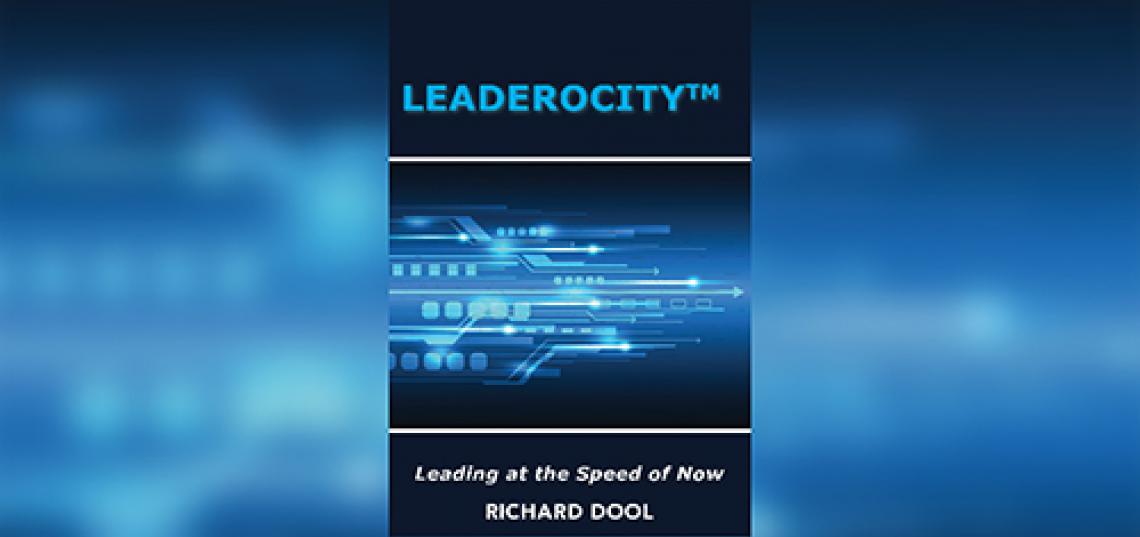 New Book “LeaderocityTM: Leading at the Speed of Now” Proposes 10 Competencies to Guide Today’s Leaders 