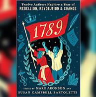 Marc Aronson’s new book explores the year 1789, an especially dramatic year in an era of enslavement and an era of conflict over human rights, that rippled throughout Europe, the Americas, and the Caribbean, that offers insights into issues we face today.